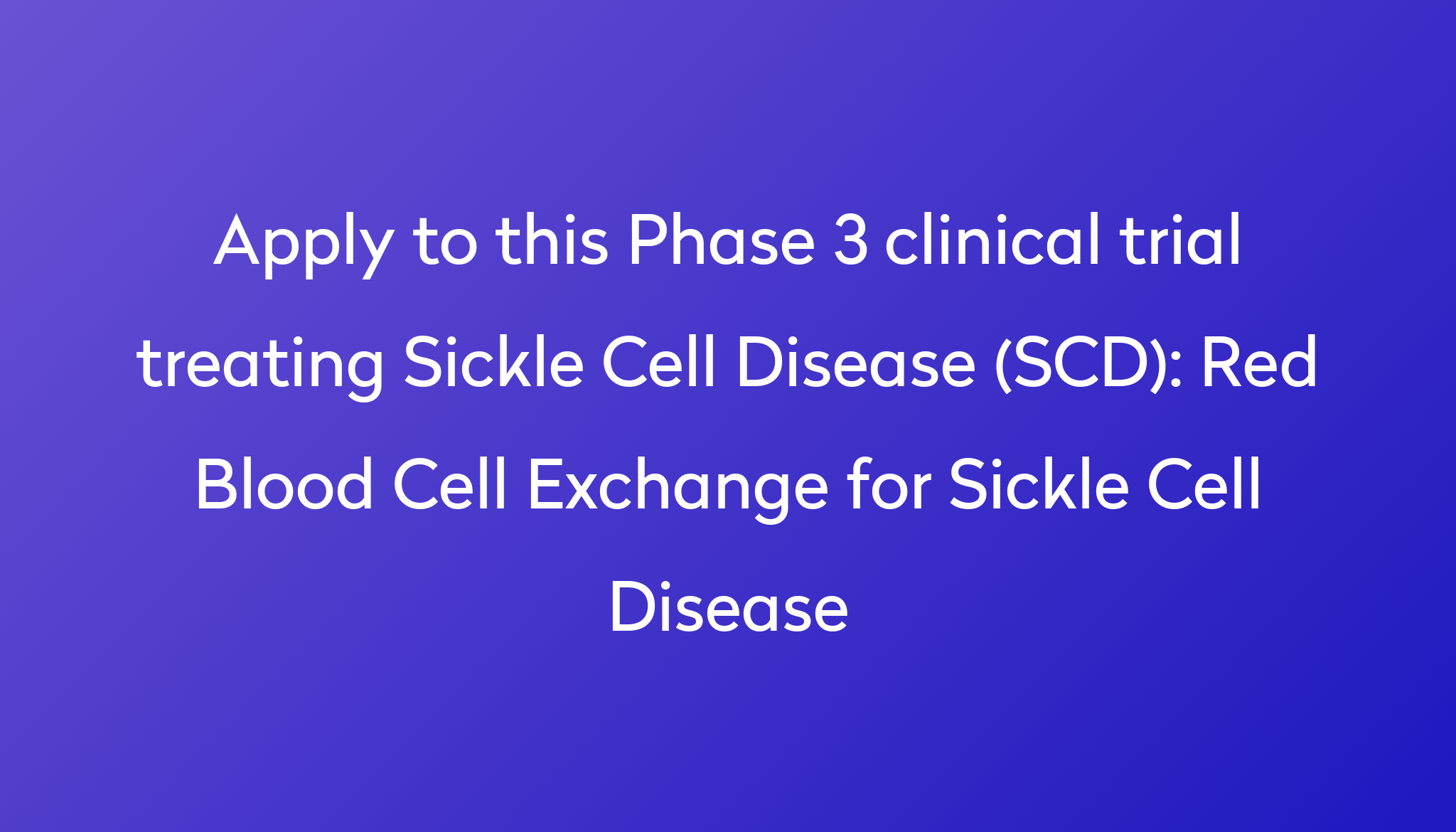 Red Blood Cell Exchange For Sickle Cell Disease Clinical Trial 2024 Power   Apply To This Phase 3 Clinical Trial Treating Sickle Cell Disease (SCD) %0A%0ARed Blood Cell Exchange For Sickle Cell Disease 